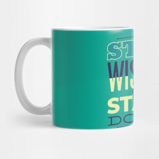 Stop wishing and start doing Mug